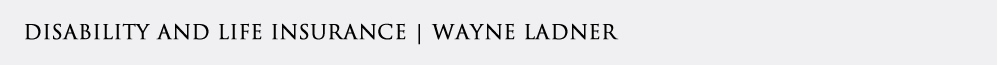 Life Insurance | Wayne Ladner Health Insurance | Health, Life, Medicare and Retirement | Wayne Ladner | Richmond Maine